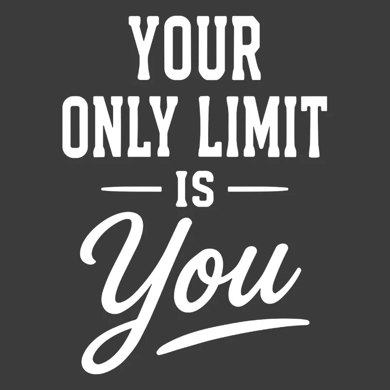 Your Only Limit Is You Typografie Spruch