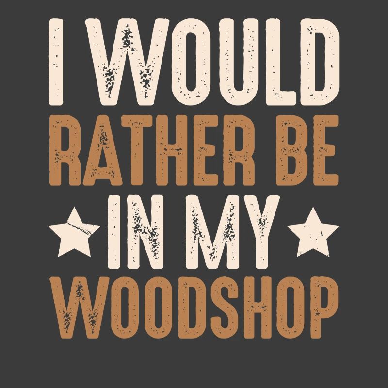 Prefer to work in my wood workshop carpenter carpenter