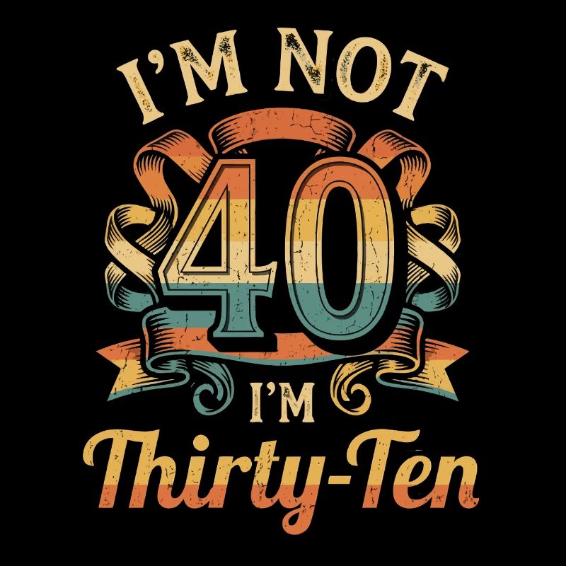 I'm not 40, it's my 30th birthday