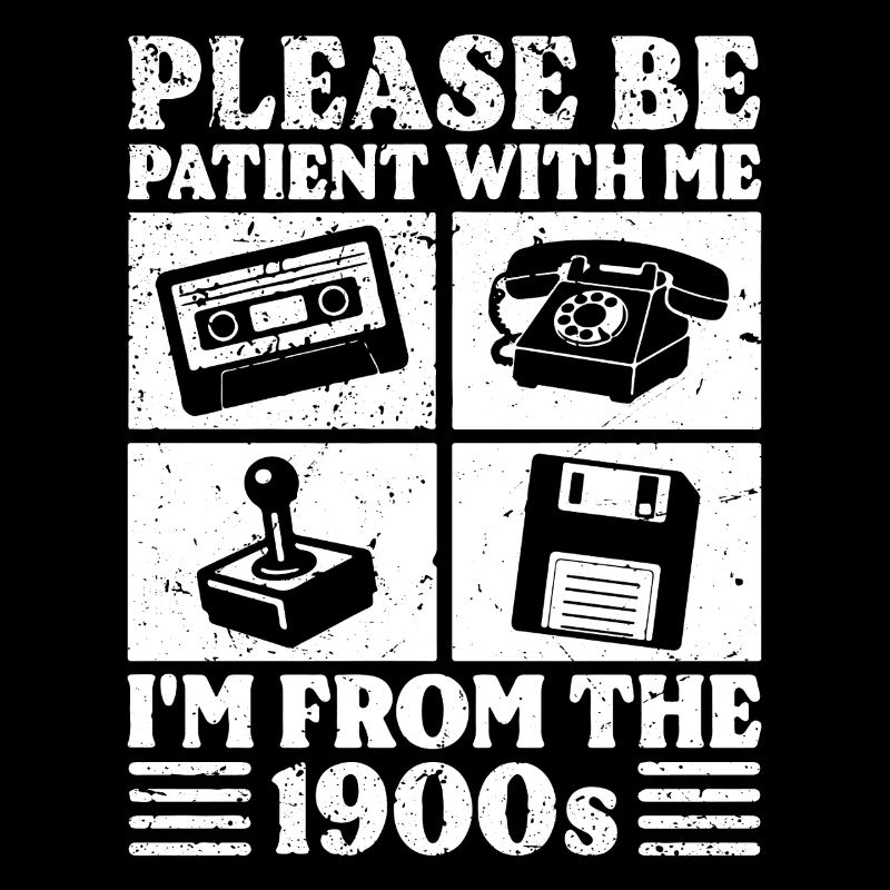 please be patient with me I'm from the 1900s