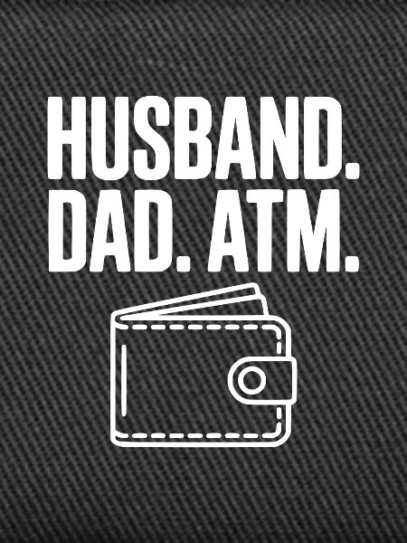 Husband. Dad. ATM.