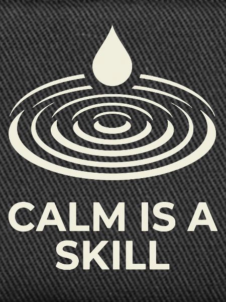 Calm Is A Skill