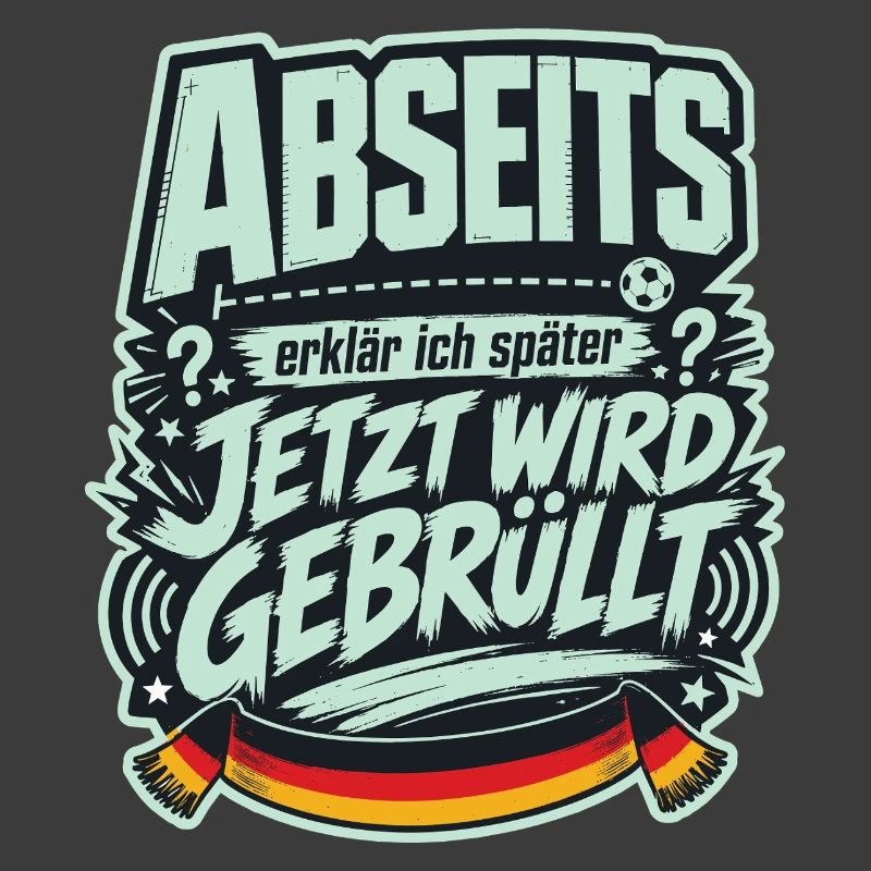 Abseits erklär ich später, jetzt wird gebrüllt