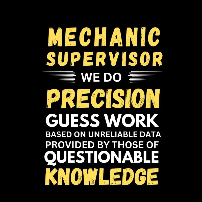Mechanics Supervisor Precision Guess Work Funny