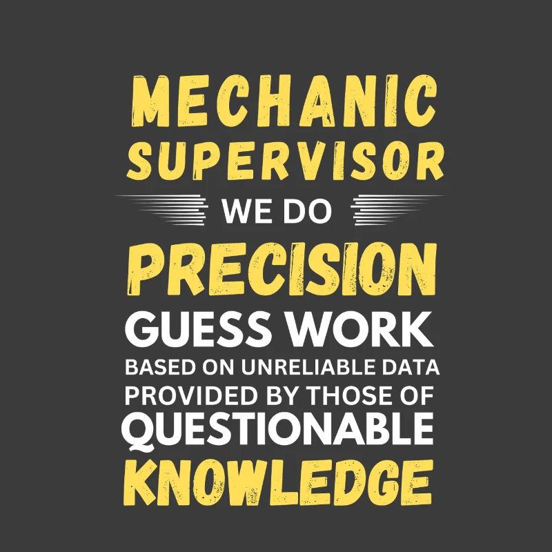 Mechanics Supervisor Precision Guess Work Funny
