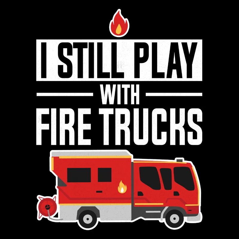 I still play with fire trucks