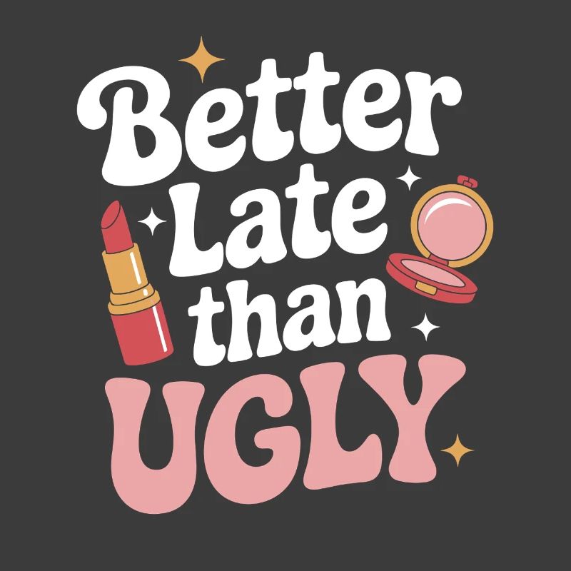 Better Late Than Ugly Make Up Diva Latecomer