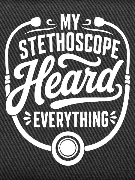 My Stethoscope Heard Everything
