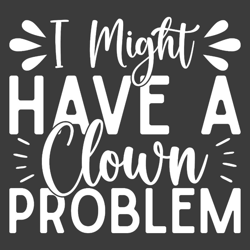 Circus Graphic I Have A Clown Problem Circus Gift