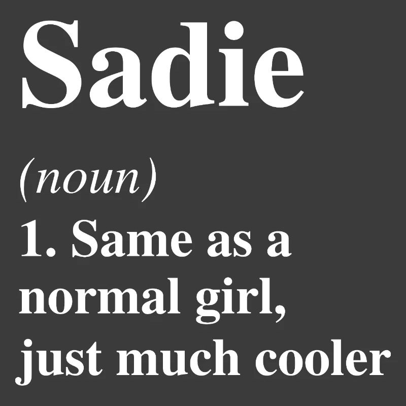Sadie Definition Cool Name Saying Gift