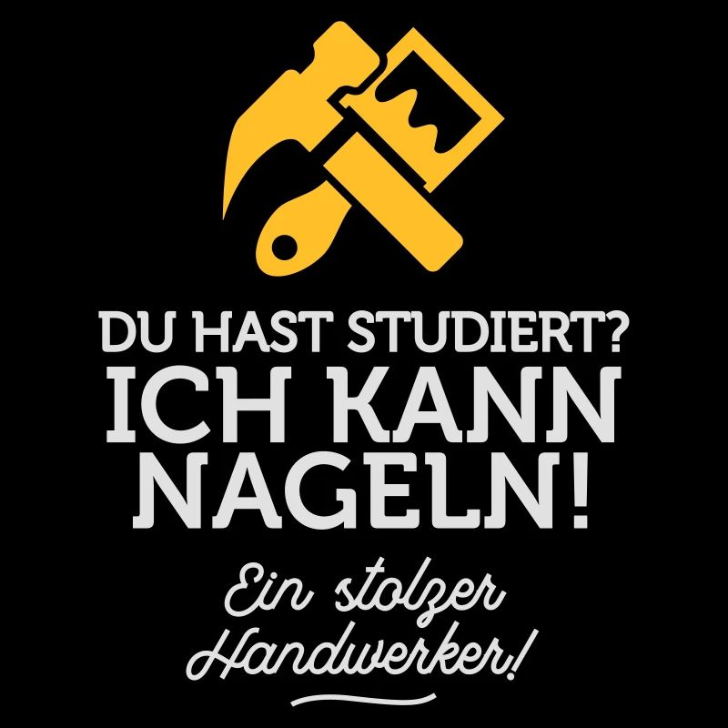 Du hast studiert, ich kann dafür nageln!