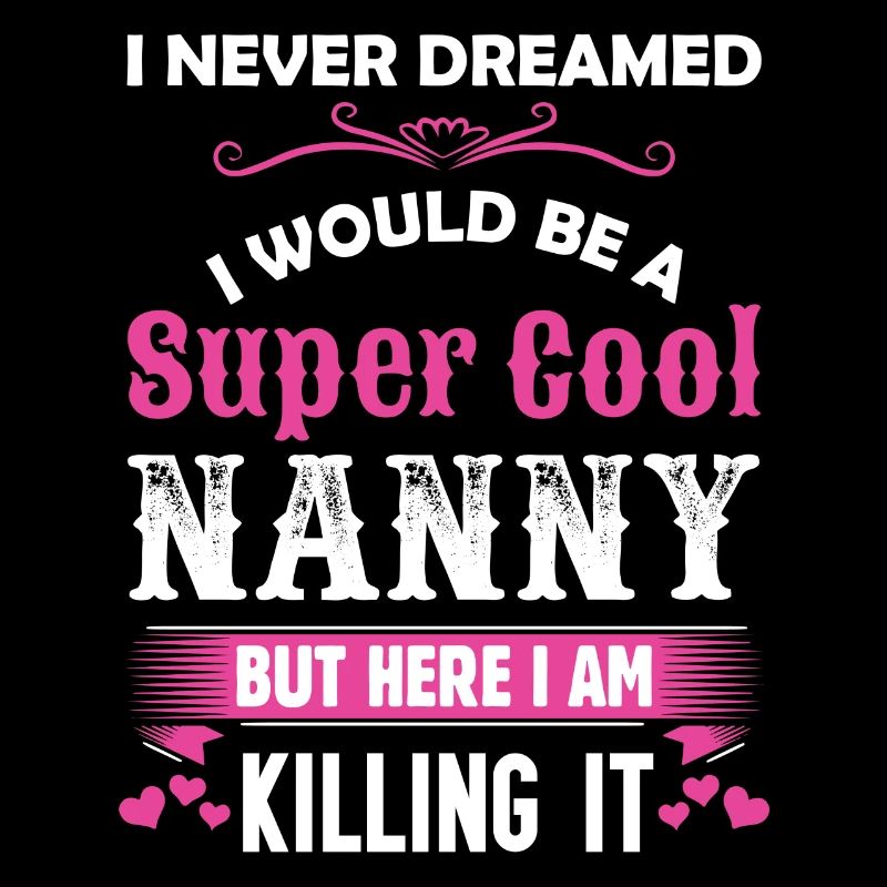 I Never Dreamed I Would Be A Super Cool Nanny