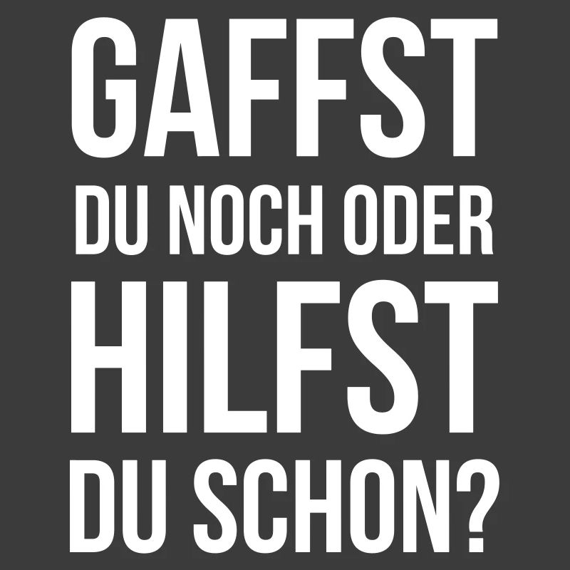 Gaffst du noch oder hilfst du schon?