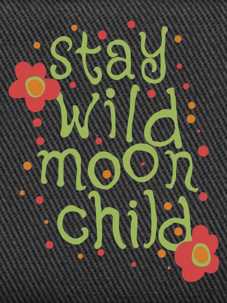 Stay wild moonchild