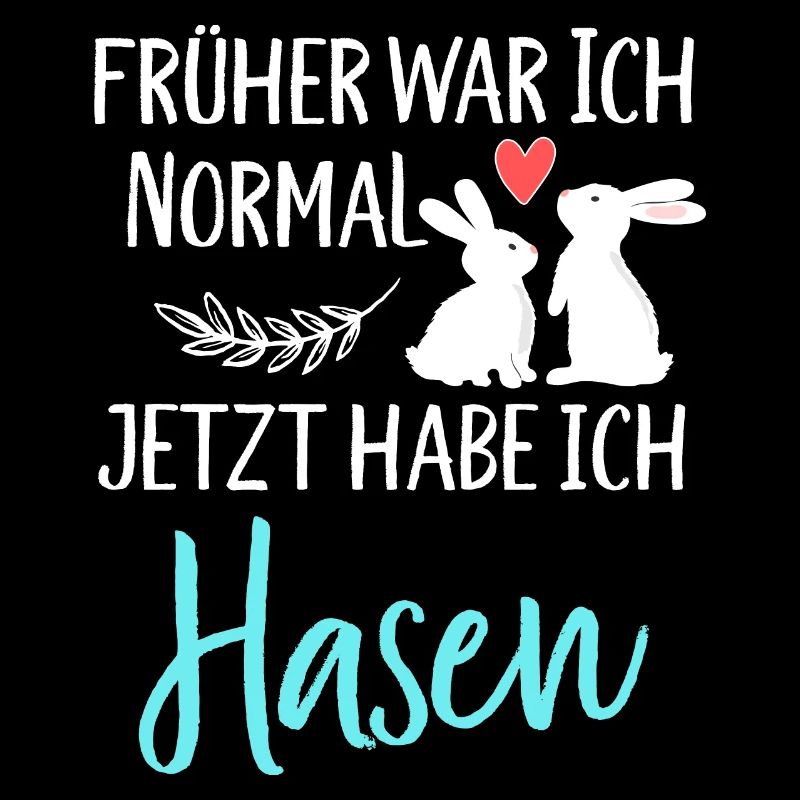 Früher war ich normal jetzt habe ich Hasen Spruch