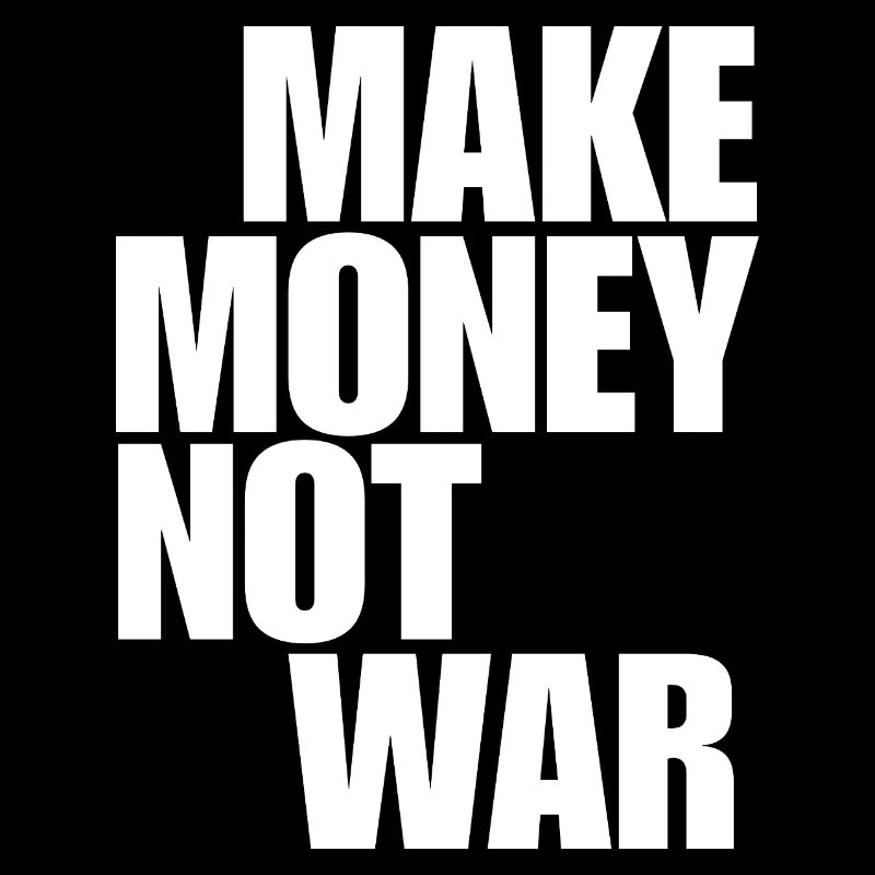 Make Money Not War