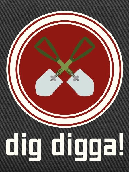dig digga!