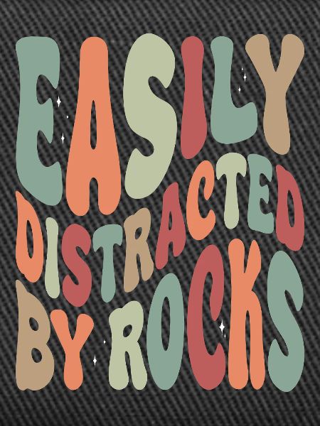 Easily Disctracted By Rocks