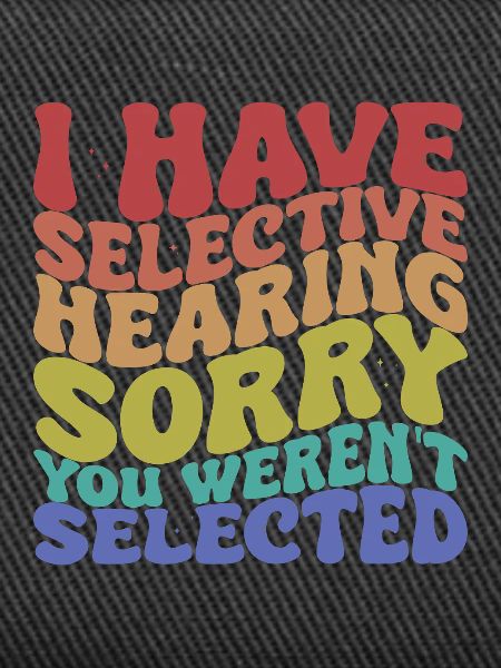 Selective Hearing Sarcastic Saying