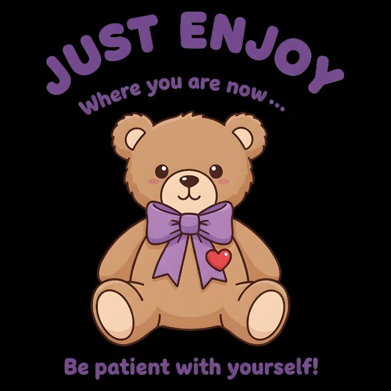 Teddybär Sei geduldig mit dir selbst