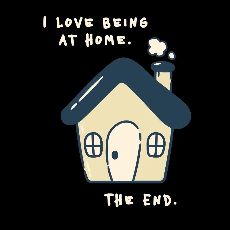 J’adore être à la maison – Drôle de proverbe antisocial