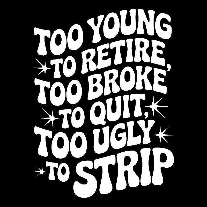 Too Young To Retire Spruch