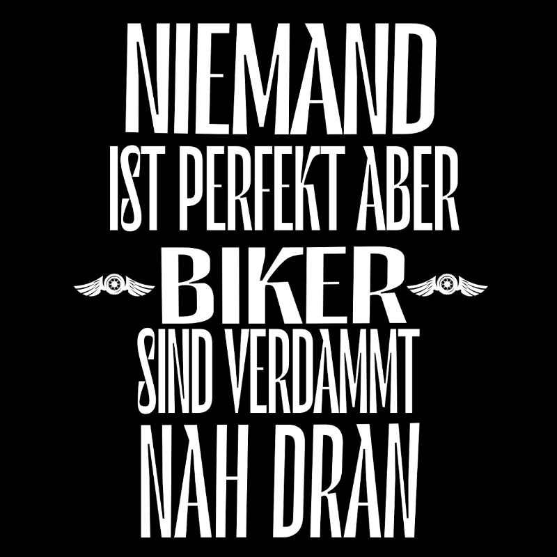 Niemand ist perfekt aber biker sind verdammt nah