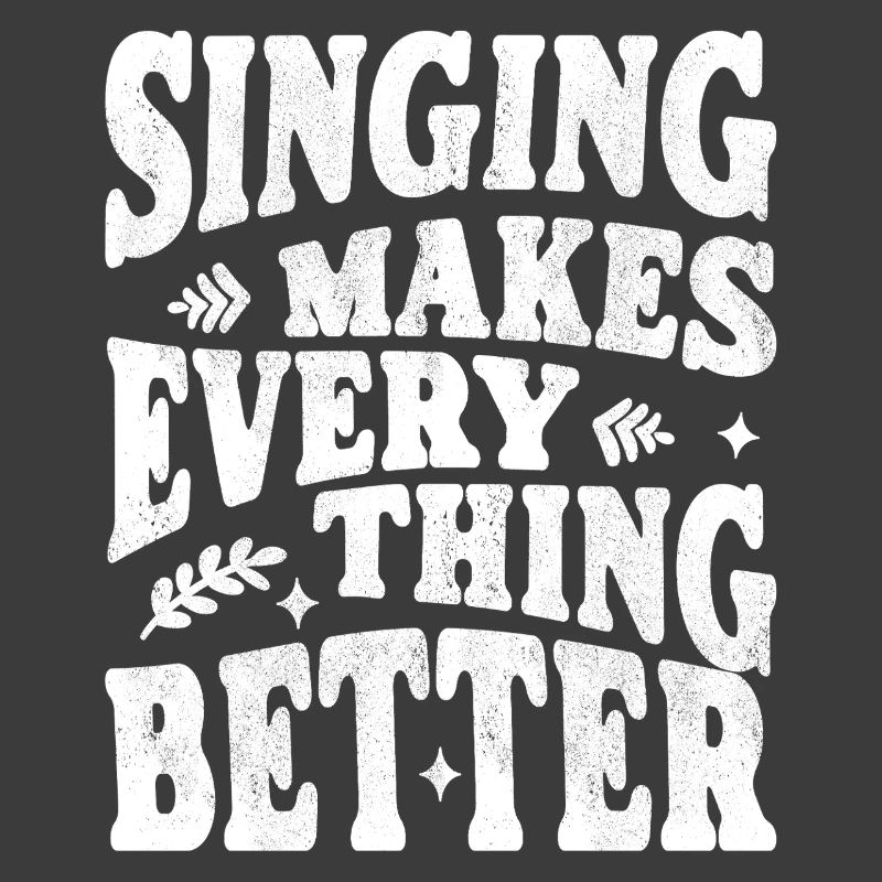 Singing makes everything better white
