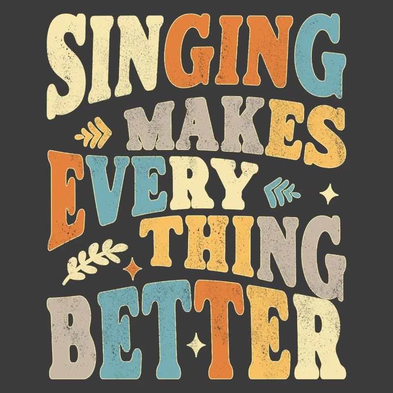 Singing makes everything better - bunt
