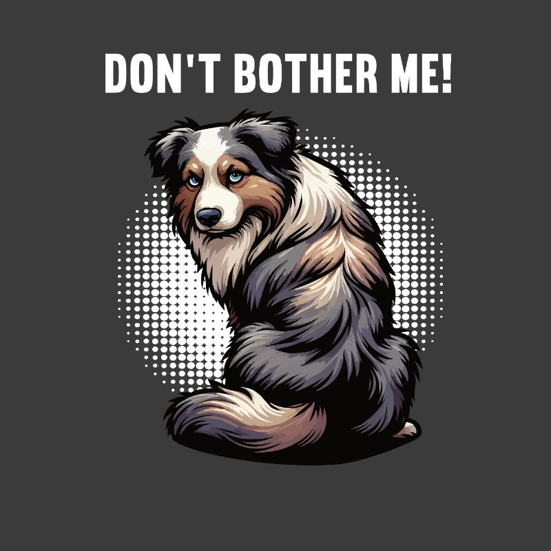 Don't Bother Me Australian Shepherd Aussie Aussies