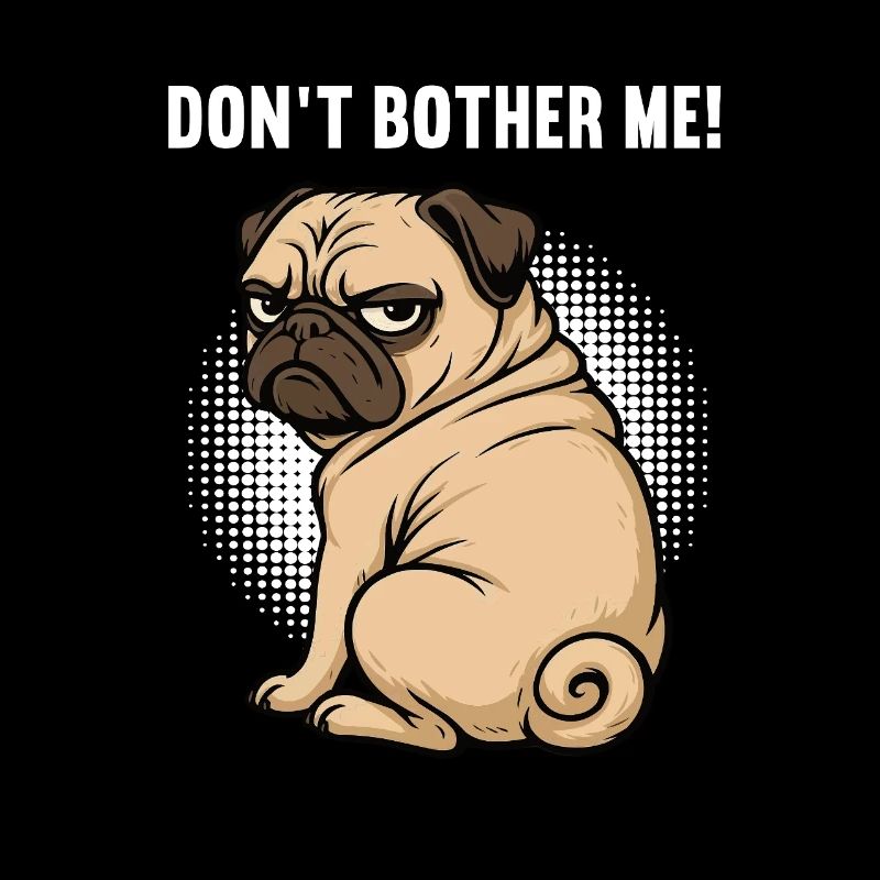 Don't Bother Me Pug Pugs Pugs Owner Pug Holder