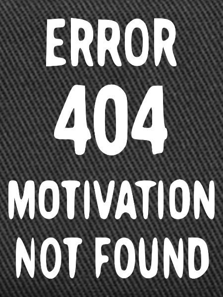 Lack of motivation 404