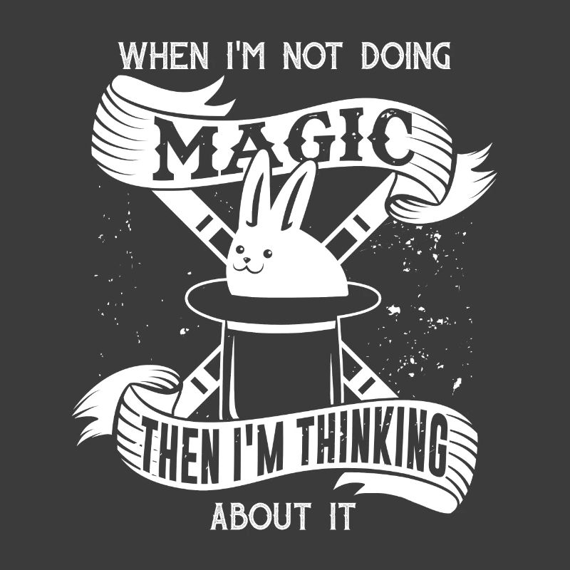 Magic when I'm not doing magic then think