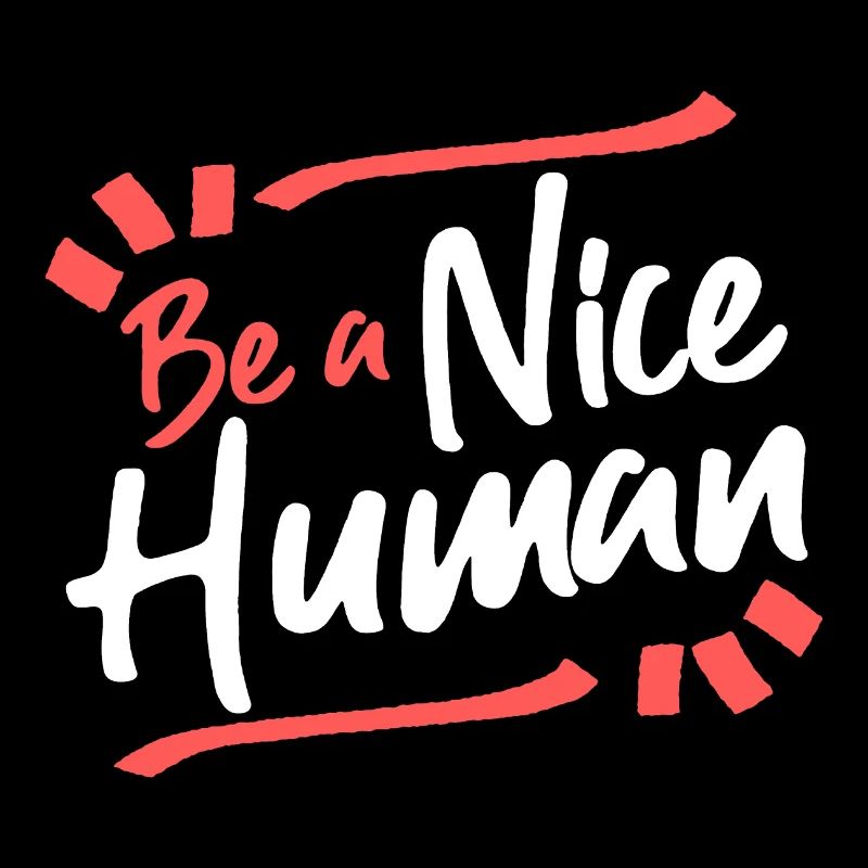 Be A Nice Human Funny Humanity
