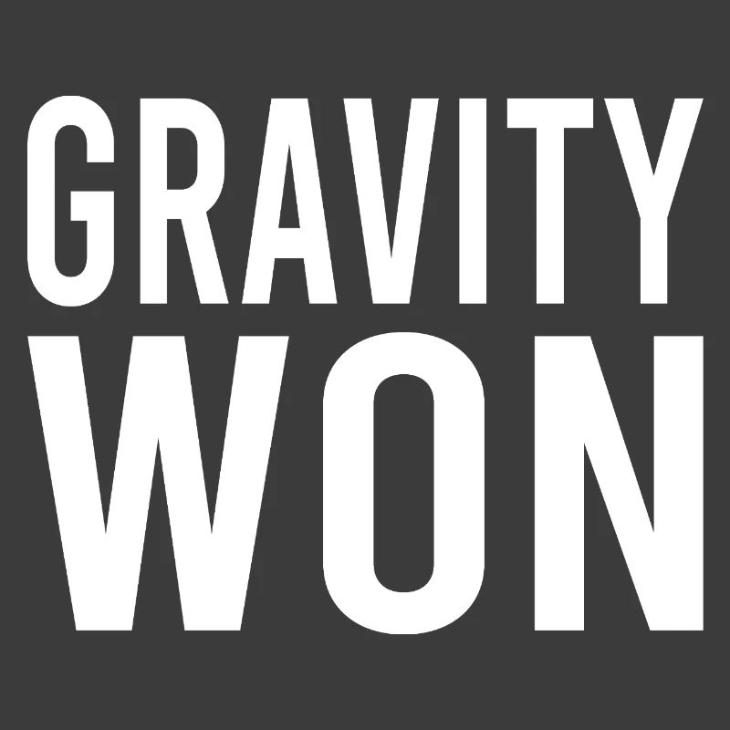 Gravity Won Bold Statement Humor Tee
