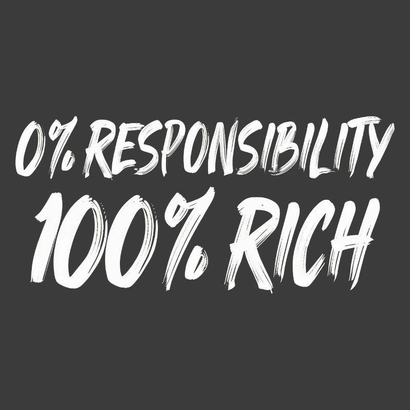 0% Responsibility 100% Wealth