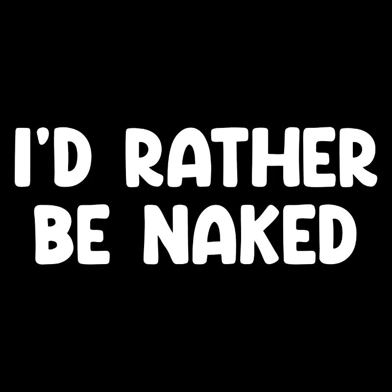 I'd Rather Be Naked
