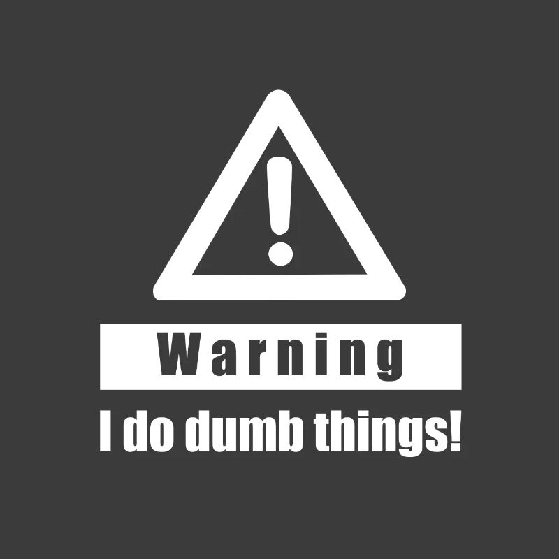 Warning - I Do Dumb Things - Gift sarcasm