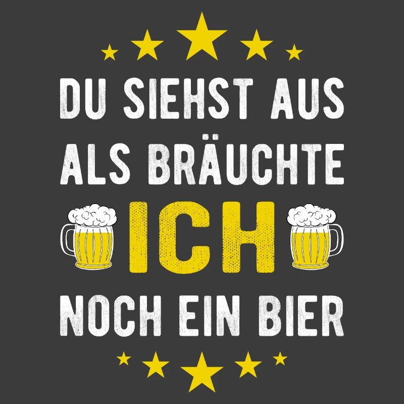 Du siehst aus als bräuchte ich noch ein Bier