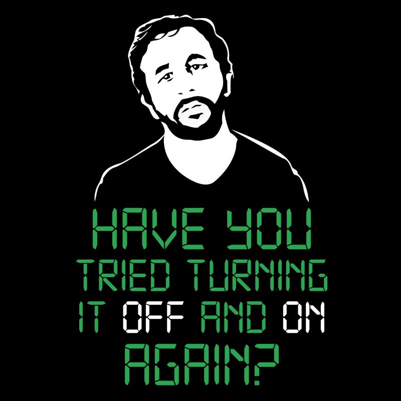 have you tried turning it off and on again