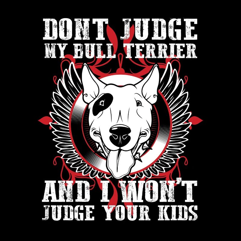 Dont Judge My Bull Terrier