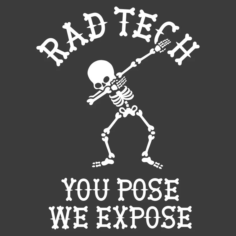 Rad tech, You pose, we expose Röntgentechniker Dab