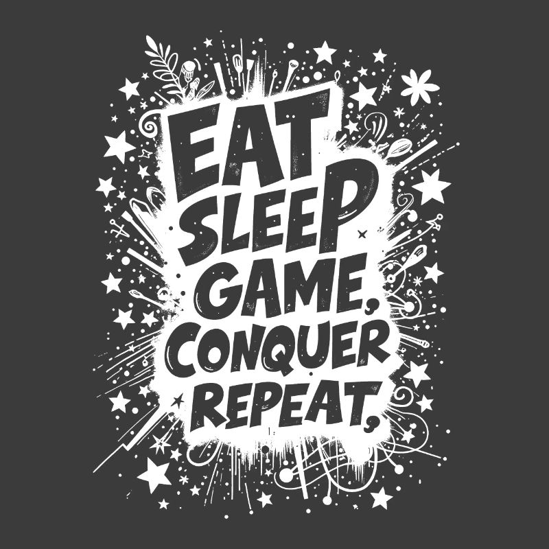 EAT, SLEEP, GAME, CONQUER, REPEAT