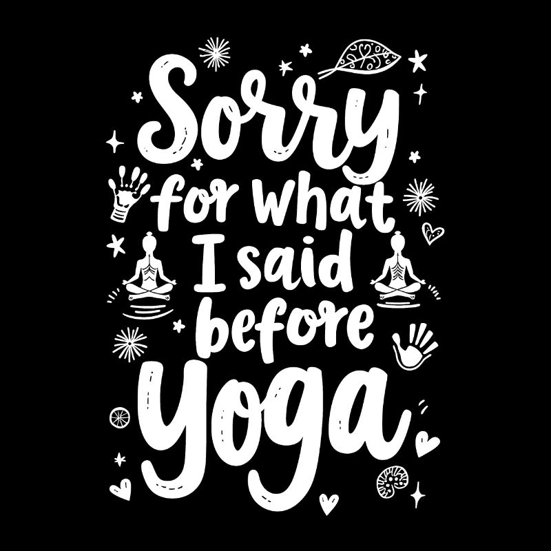 DÉSOLÉ POUR CE QUE J’AI DIT AVANT YOGA