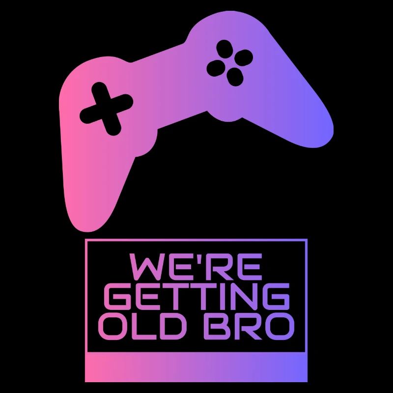 We're getting old, brother gamer
