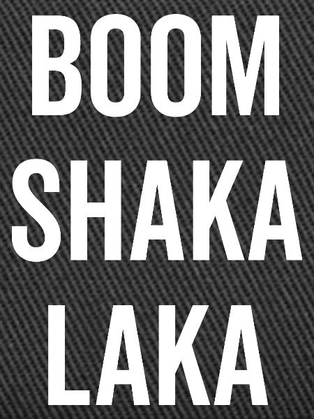 Boom Shaka Laka