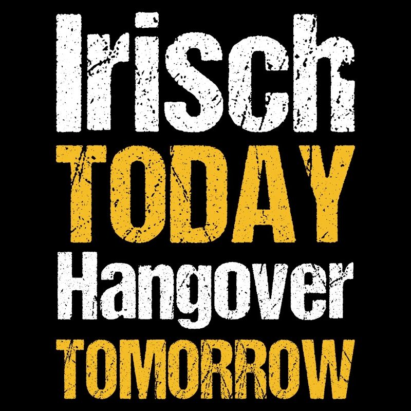 Irish today hangover tomorrow