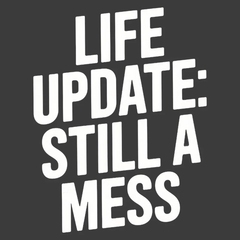 Life Update Still A Mess