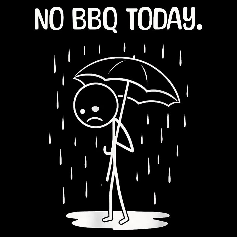 Funny Today unfortunately no BBq