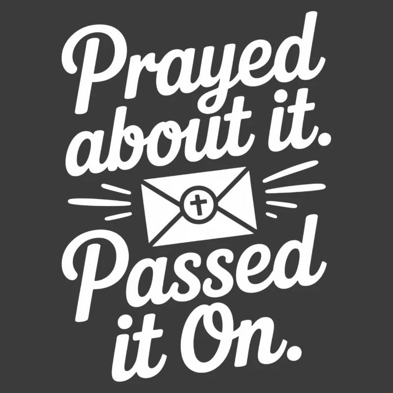 Prayed About It Passed It On Prayer